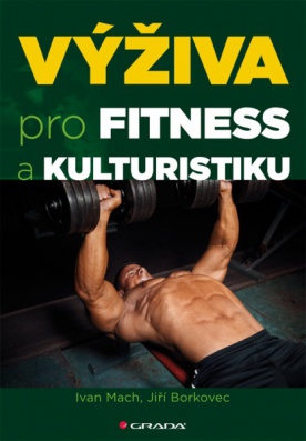 Výživa pro fitness a kulturistiku - Mach Ivan, Borkovec Jiří